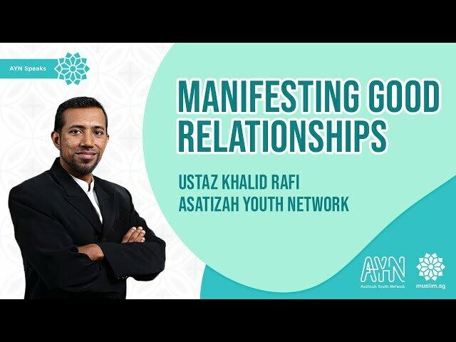 MuslimSG | Ustaz Khalid Rafi - Manifesting Good Relationships